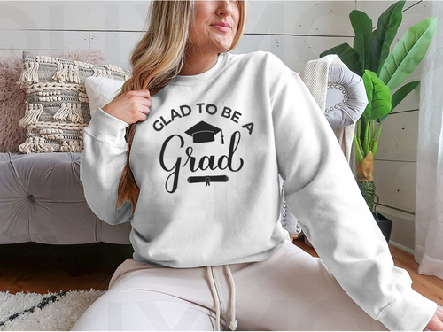 Glad To Be A Grad Lettering With Graduation Hat Design for Sweatshirt