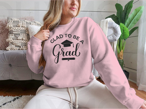 Glad To Be A Grad Lettering With Graduation Hat Design for Sweatshirt