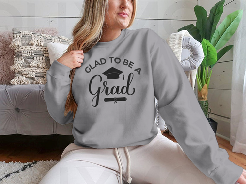 Glad To Be A Grad Lettering With Graduation Hat Design for Sweatshirt
